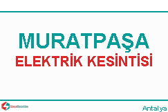 Muratpaşa elektrik kesintisi haberleri
