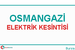 Osmangazi elektrik kesintisi haberleri