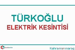 Türkoğlu ilçesi bütün elektrik kesintileri