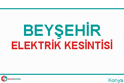 Beyşehir elektrik kesintisi haberleri