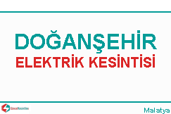Doğanşehir elektrik kesintisi haberleri