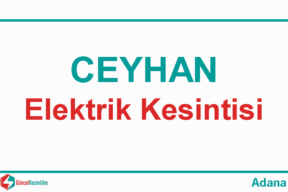 09.05.2024 Ceyhan Şehit Hacı İbrahim Mahallesine Elektrik Kesintisi Planlanmaktadır