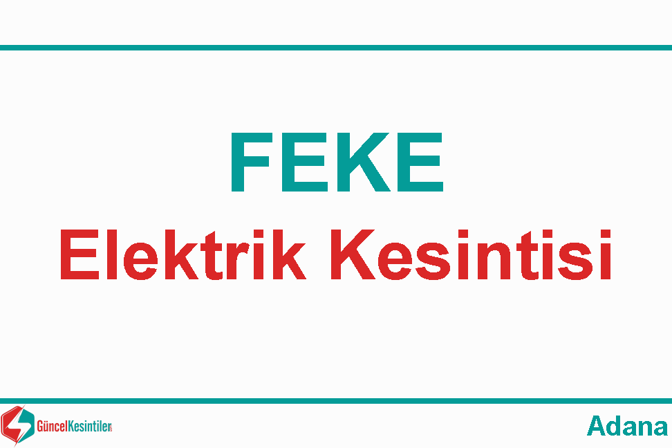 28/04 2024 Pazar Adana/Feke Elektrik Kesintisi Hakkında