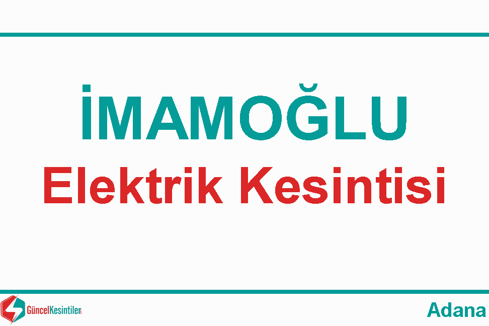 İmamoğlu Adana 21 Nisan Çarşamba 2021 Elektrik Kesintisi Var