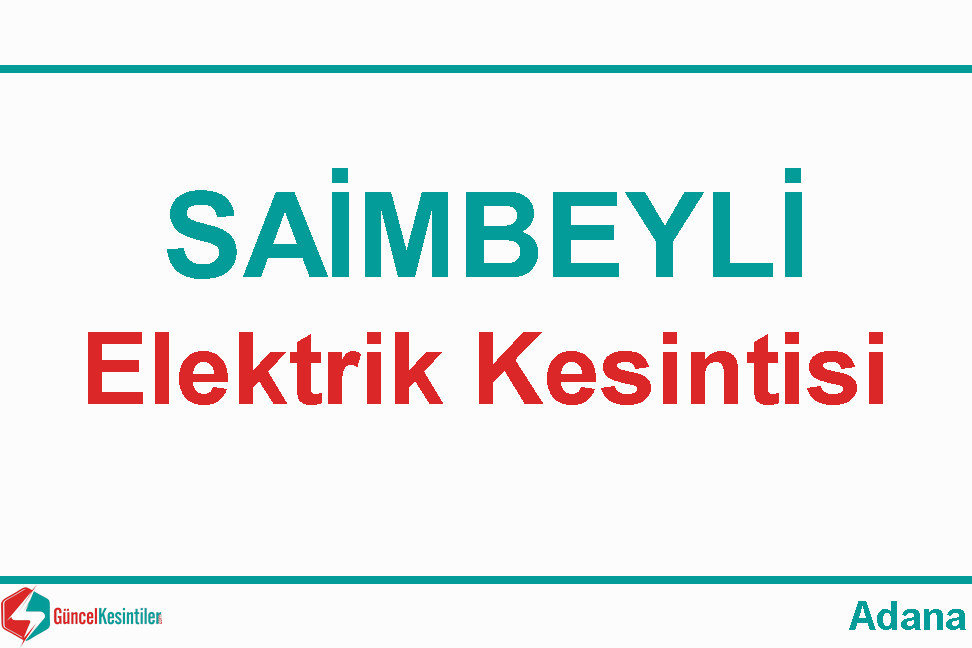 22 Mart Cuma - 2024 : Saimbeyli, Adana Elektrik Kesinti Bilgisi