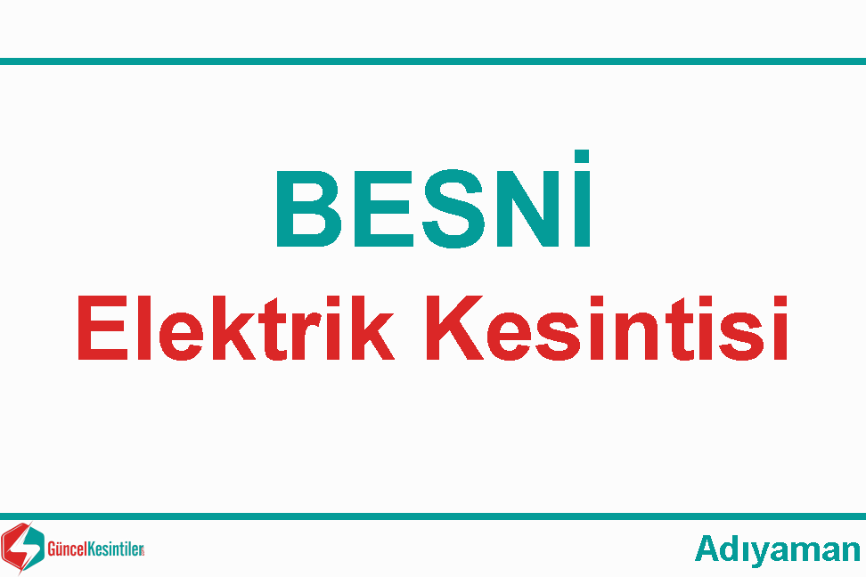 Besni 23 Kasım - 2019 Tarihli 5 Saat Sürecek Elektrik Kesintisi