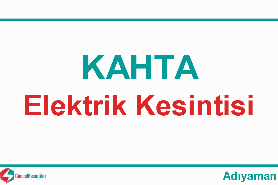 Adıyaman Kahta'da 19 Mart - 2021 Elektrik Verilemeyecektir