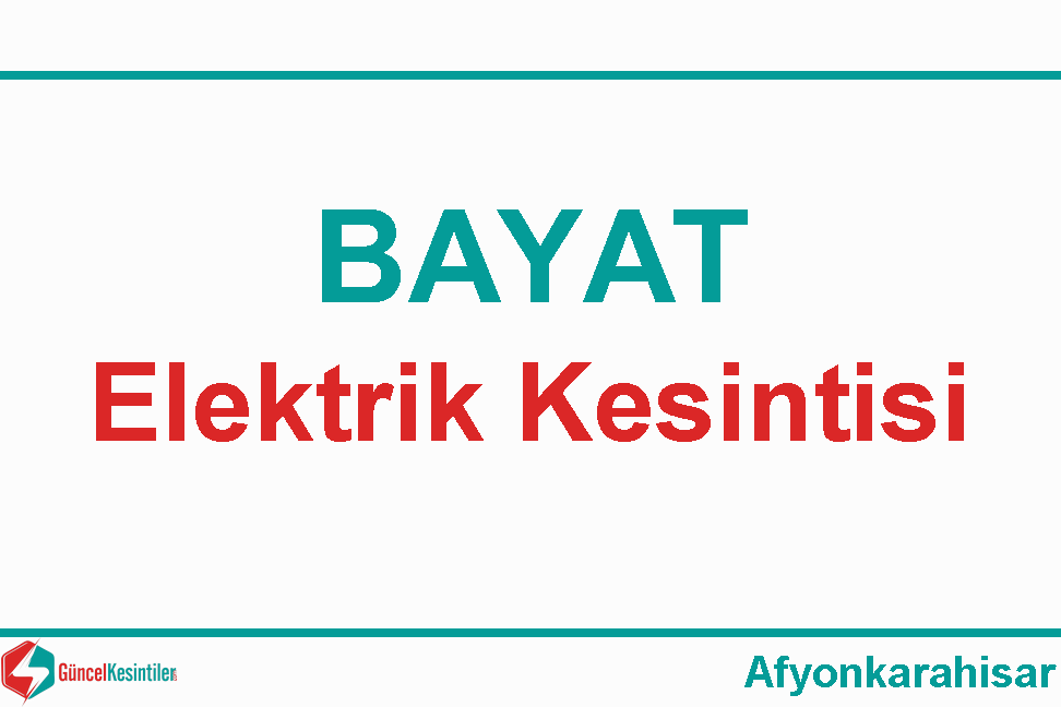 24 Mayıs-2019(Cuma) Afyonkarahisar-Bayat Elektrik Kesintisi Yaşanacaktır