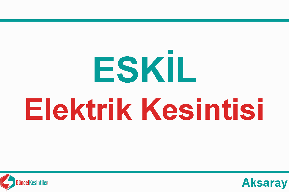 Medaş Elektrik Kesintisi : 18 Mart - Pazartesi/Eskil / Aksaray