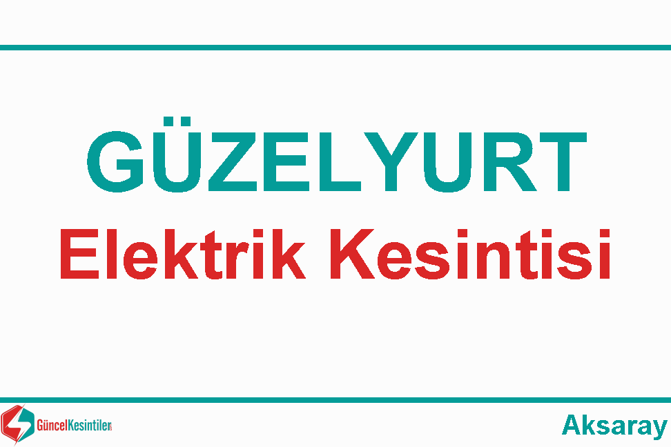 20 Eylül Çarşamba Güzelyurt/Aksaray Elektrik Kesinti Haberi