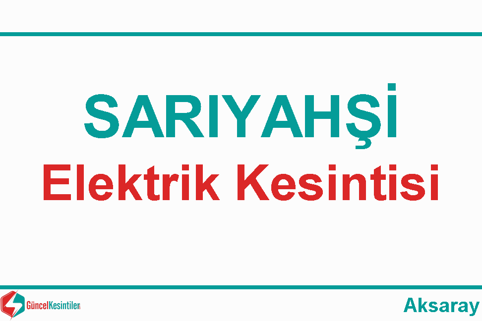 29 Kasım Çarşamba - 2023 Aksaray Sarıyahşi Elektrik Kesintisi Haberi