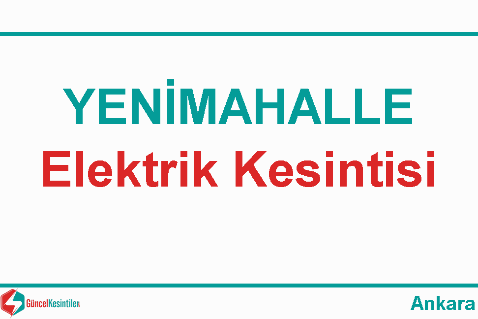 14 Mayıs Cumartesi Yenimahalle-Ankara Elektrik Kesintisi Başkent EDAŞ