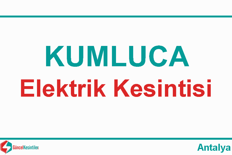 Antalya Kumluca 06 Mayıs - Pazartesi Elektrik Kesintisi Haberi