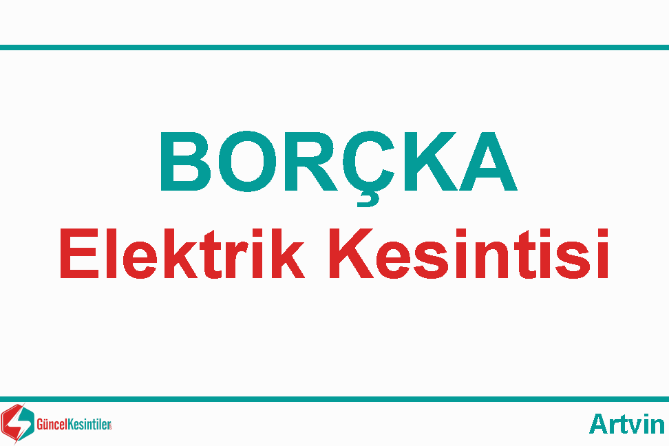 22 Aralık Cuma Artvin Borçka'da Elektrik Kesinti Bilgisi