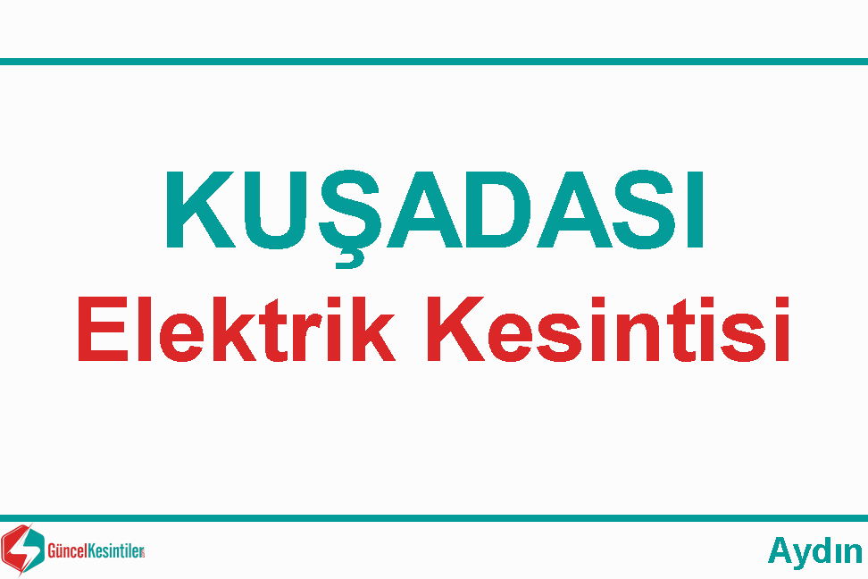 01 Mayıs Çarşamba Kuşadası/Aydın Elektrik Kesintisi Yapılacaktır