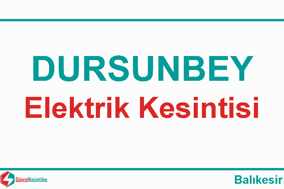 Balıkesir-Dursunbey 29-04-2024 Pazartesi Elektrik Kesinti Detayı