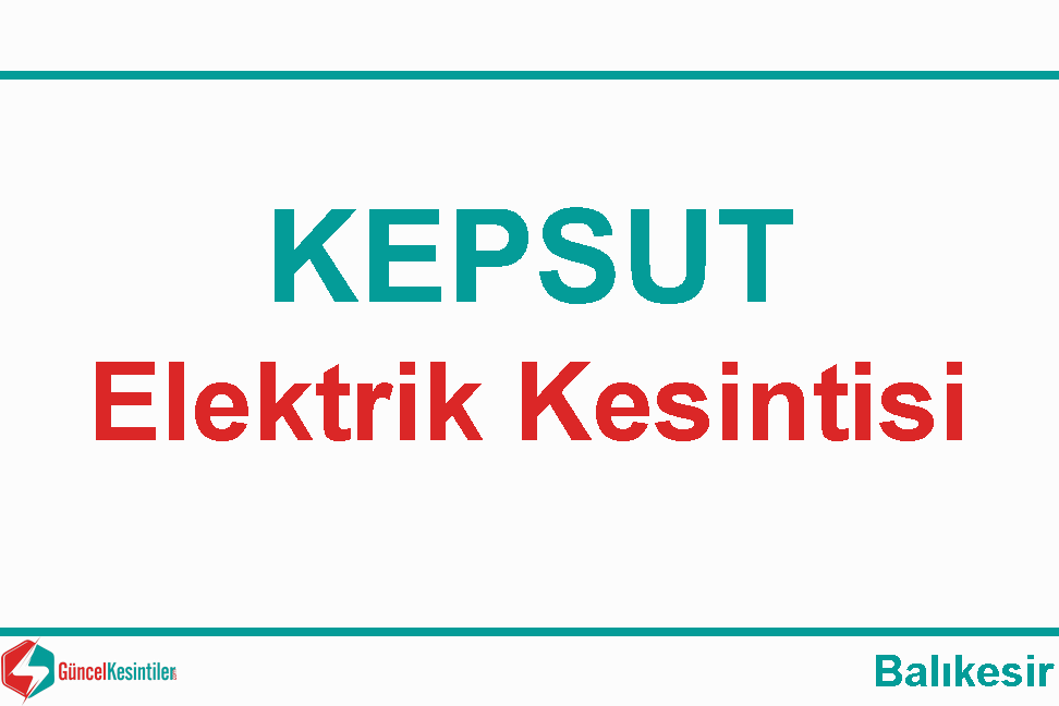 Balıkesir Kepsut'ta 18-04-2024 Perşembe Elektrik Kesinti Haberi
