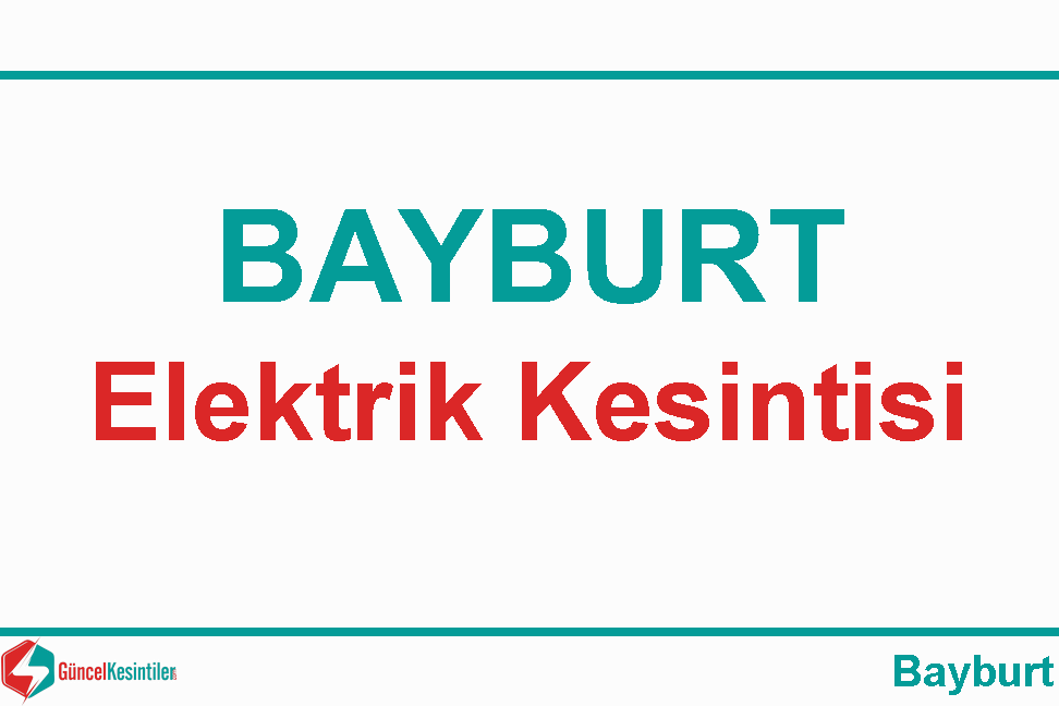 Bayburt/Merkez 10.03.2024 Tarihli Elektrik Kesintisi