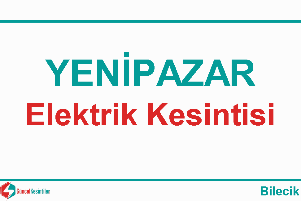 17.10.2023 Yenipazar-Bilecik Elektrik Arıza Bilgisi
