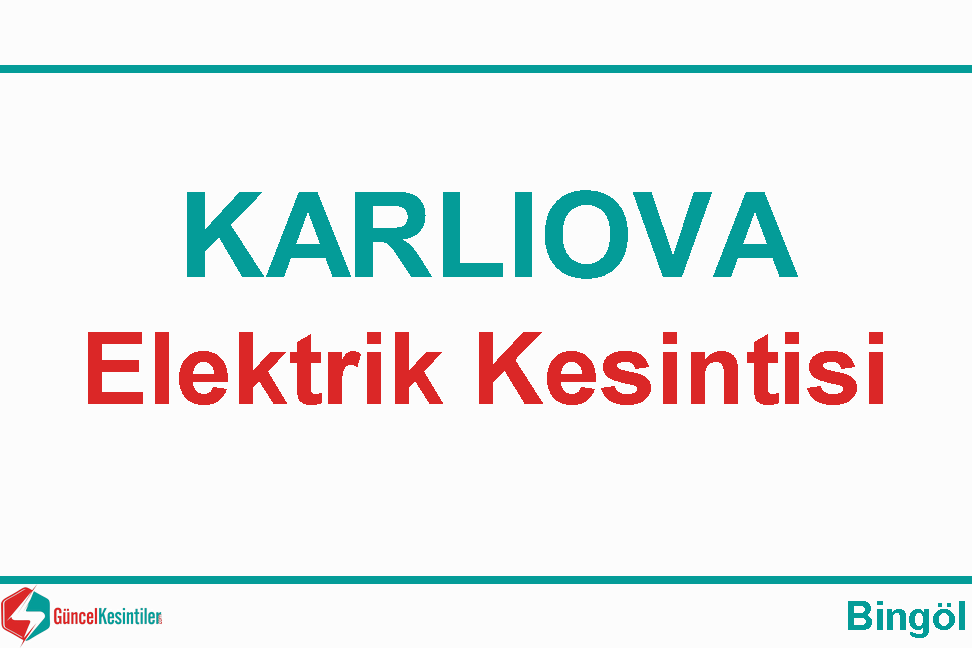 24/Şubat 2024 Karlıova/Bingöl Elektrik Kesintisi Planlanmaktadır