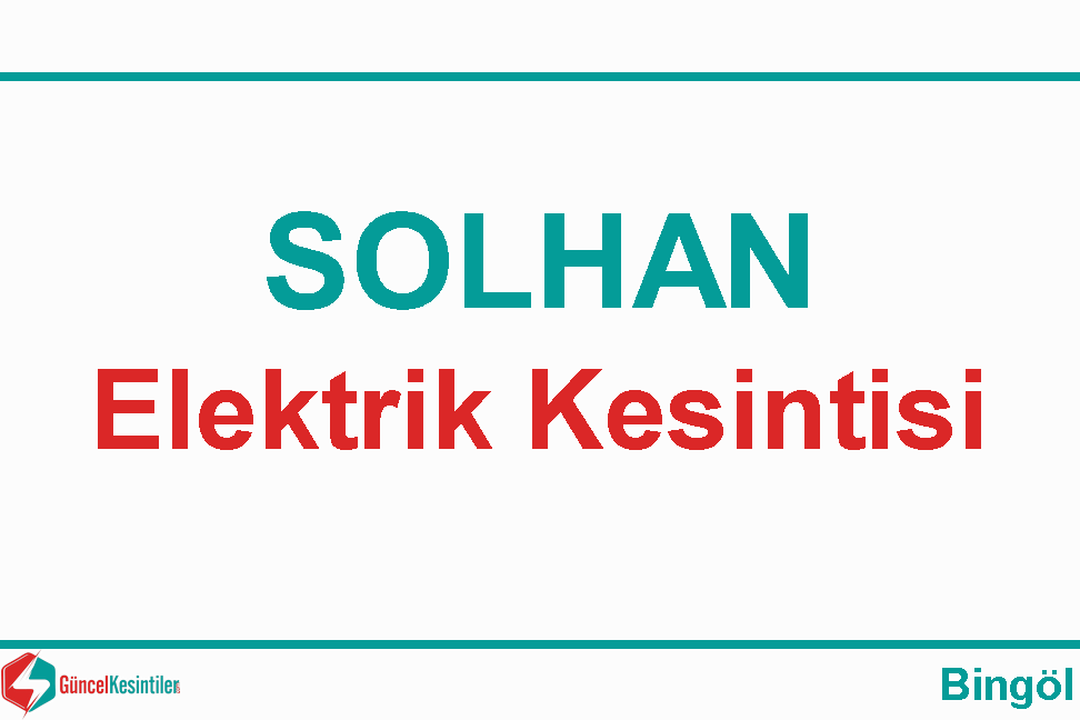 Solhan Yeni Mah. 28 Nisan-2024(Pazar) Tarihli Elektrik Kesintisi