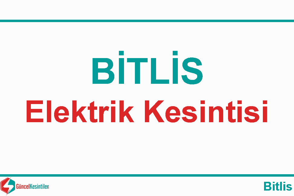 12 Aralık - Cumartesi Bitlis/Merkez Elektrik Kesintisi Yapılacaktır