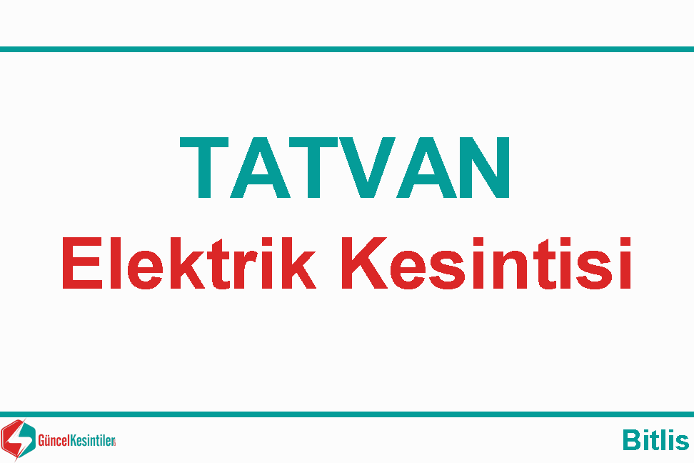 10 Mart Pazar : Bitlis, Tatvan Elektrik Kesinti Bilgisi