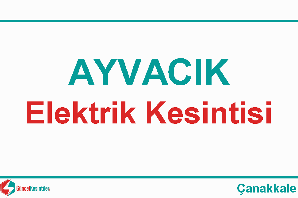 Ayvacık Çanakkale 04 Mayıs - 2024 Elektrik Kesintisi