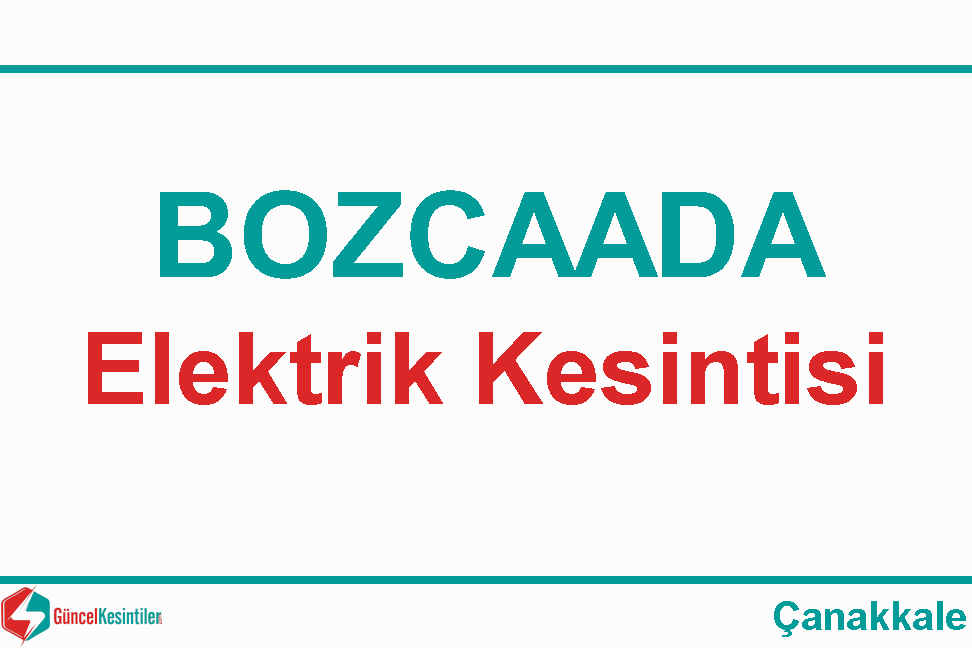 15-02-2024 Perşembe : Bozcaada, Çanakkale Elektrik Kesintisi