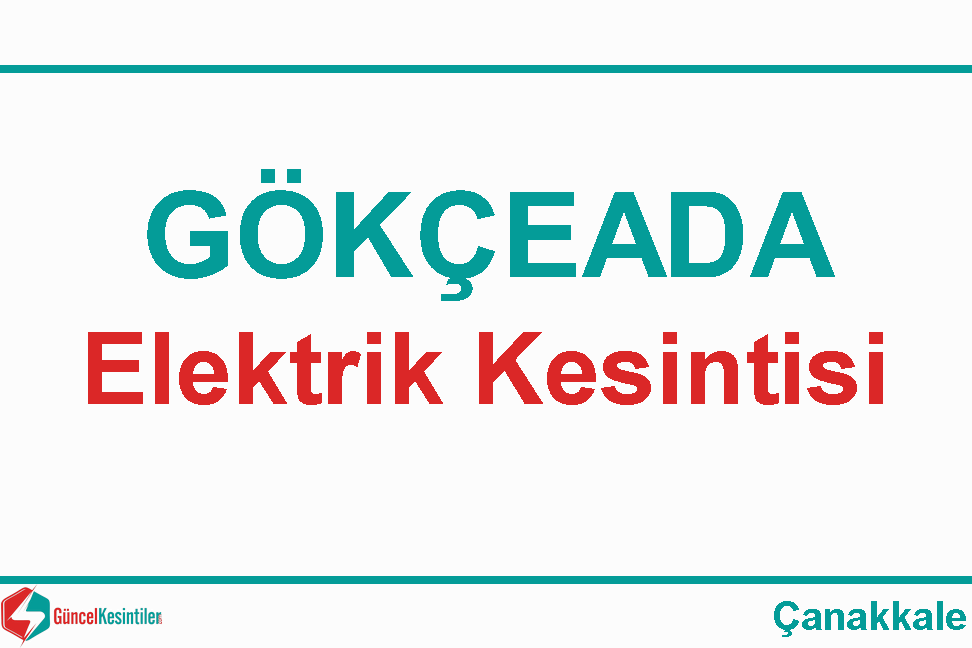 23 Mart Cumartesi : Gökçeada, Çanakkale Elektrik Kesintisi Var