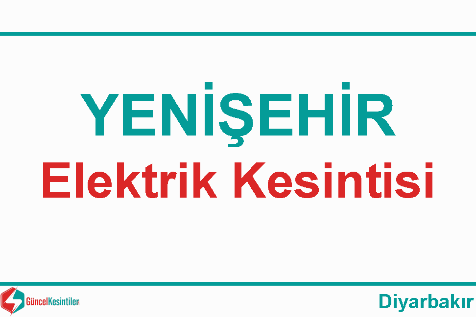 Diyarbakır Yenişehir 26 Aralık - Salı Elektrik Kesintisi Yaşanacaktır