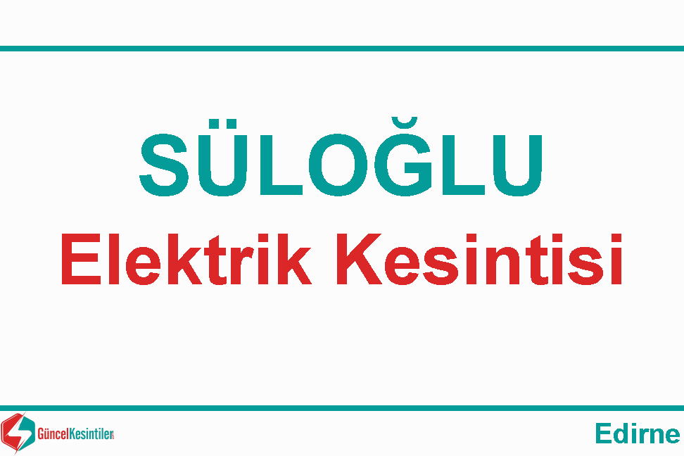 Edirne Süloğlu'da 23/Mart 2024 Elektrik Kesintisi Hakkında