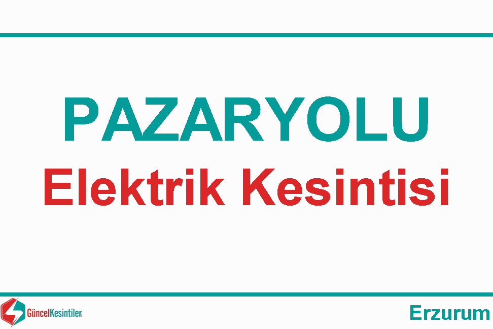 16 Eylül - 2023 Erzurum Pazaryolu'nda Elektrik Verilemeyecektir