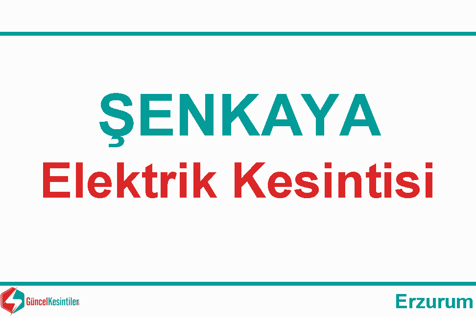 18.02.2024 Pazar : Şenkaya, Erzurum Elektrik Kesinti Bilgisi