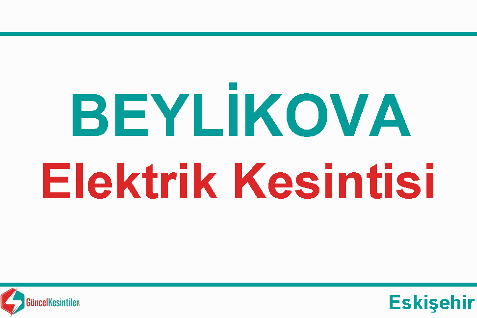 Eskişehir-Beylikova 15 Aralık Cuma Elektrik Kesintisi Yapılacaktır