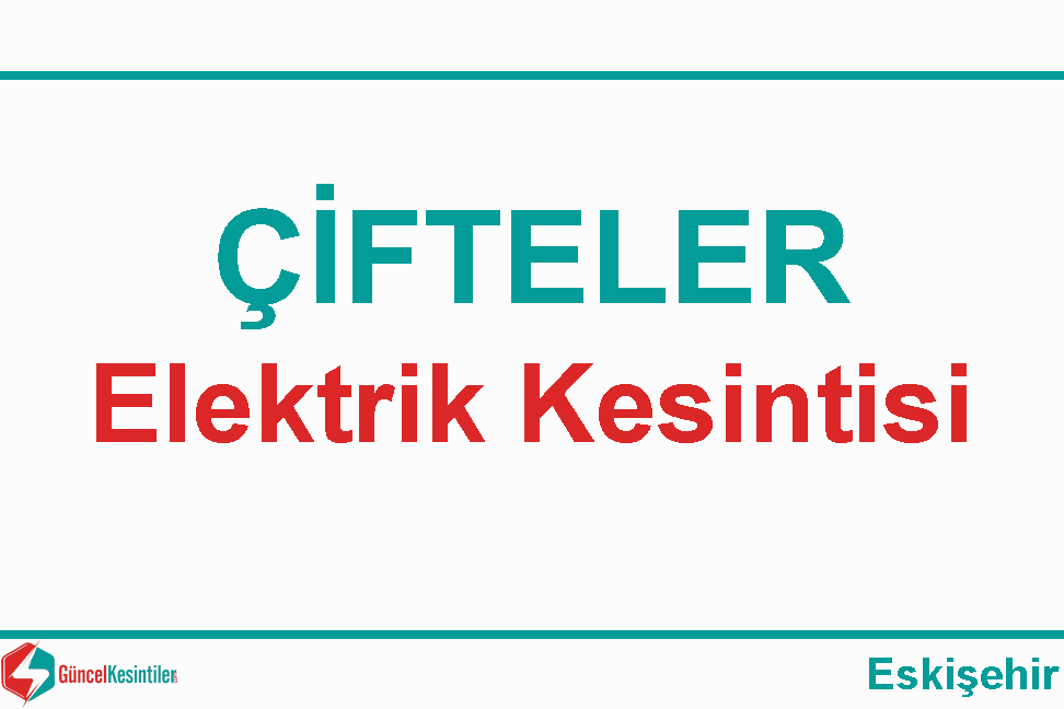 Eskişehir Çifteler Erbap Mah. 08 Mayıs Çarşamba - 2024 Tarihinde Elektrik Kesintisi