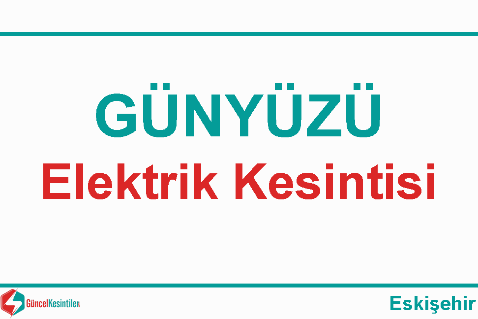 Eskişehir Günyüzü 25 Ocak Perşembe - 2024 Elektrik Kesintisi Haberi
