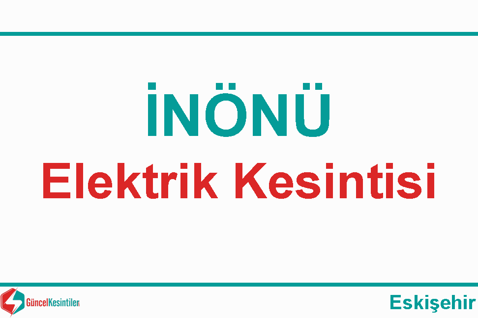 30-09-2023 Eskişehir/İnönü Elektrik Kesintisi Hakkında