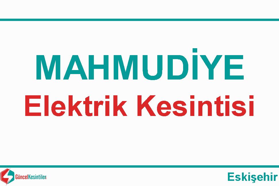 12 Mart - Salı : Mahmudiye, Eskişehir Yaşanan Elektrik Kesintisi Planlanmaktadır