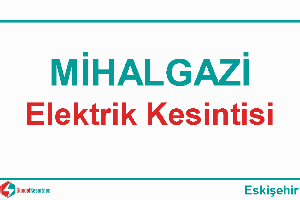 16 Ocak Salı 2024 Mihalgazi/Eskişehir Elektrik Kesintisi Var