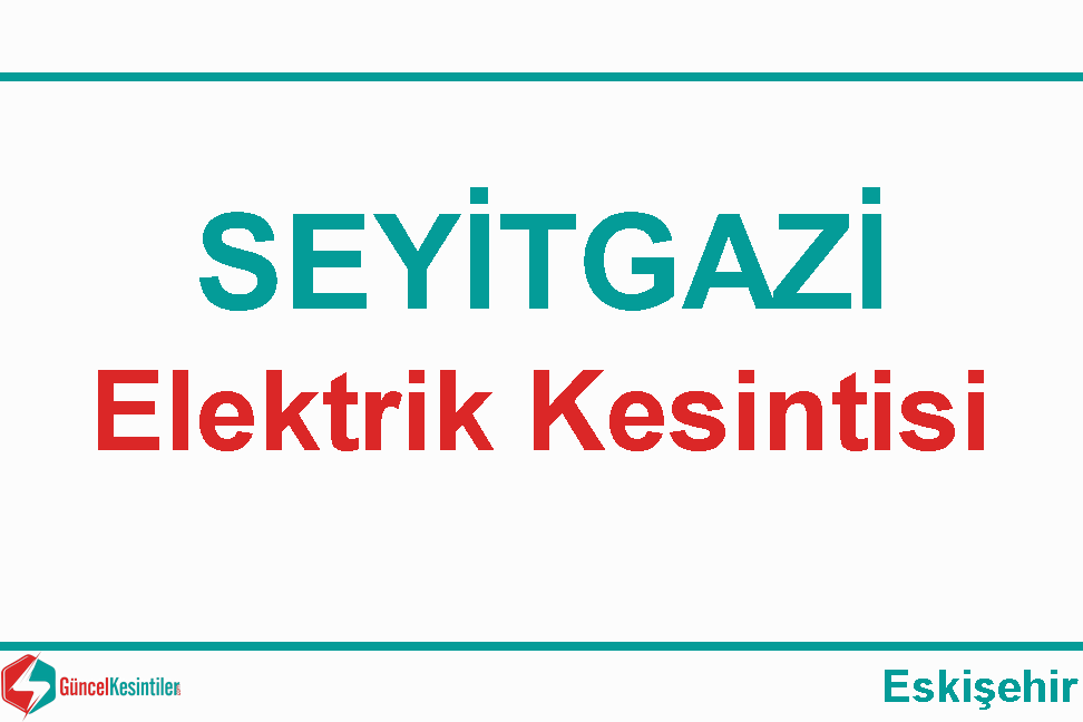 14 Nisan Pazar Eskişehir-Seyitgazi Elektrik Kesintisi Yaşanacaktır