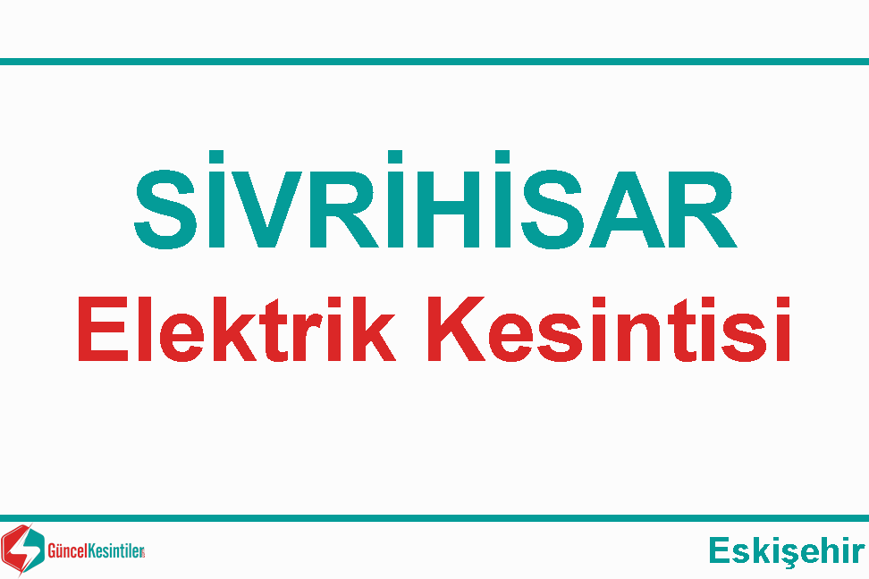08 Mayıs - 2024 : Eskişehir, Sivrihisar Yaşanan Elektrik Kesintisi Planlanmaktadır