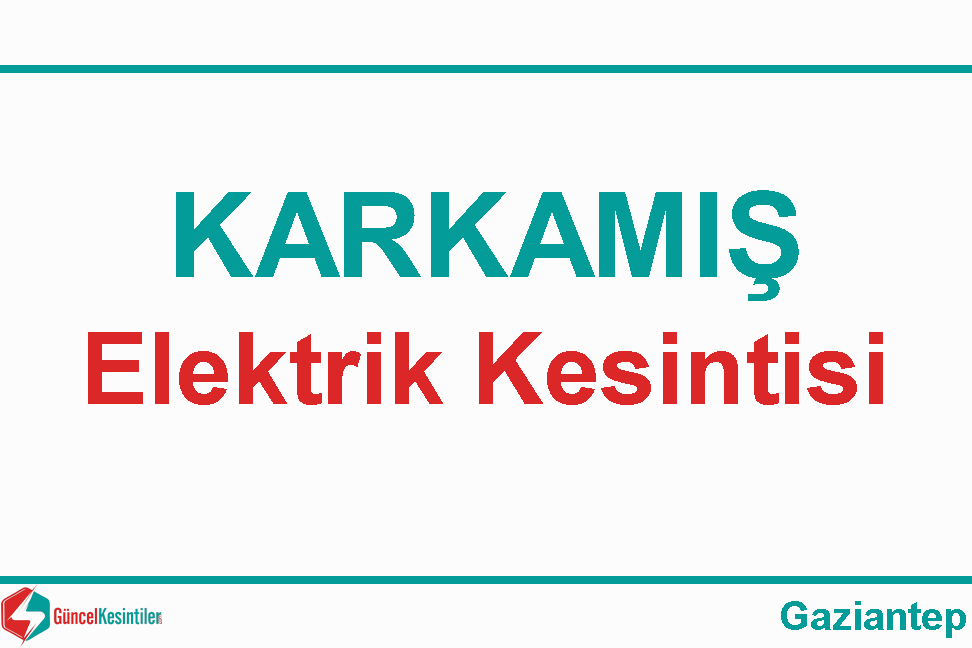 02 Nisan 2024 Gaziantep-Karkamış Elektrik Kesintisi Hakkında