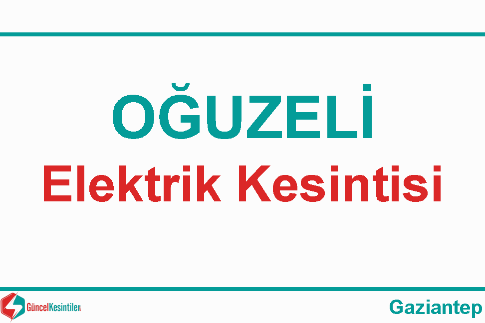 06 Mayıs-2024(Pazartesi) Oğuzeli Gaziantep Elektrik Kesintisi