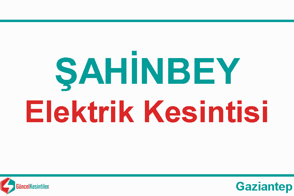 Gaziantep-Şahinbey 06 Mayıs 2024 Elektrik Kesinti Detayı