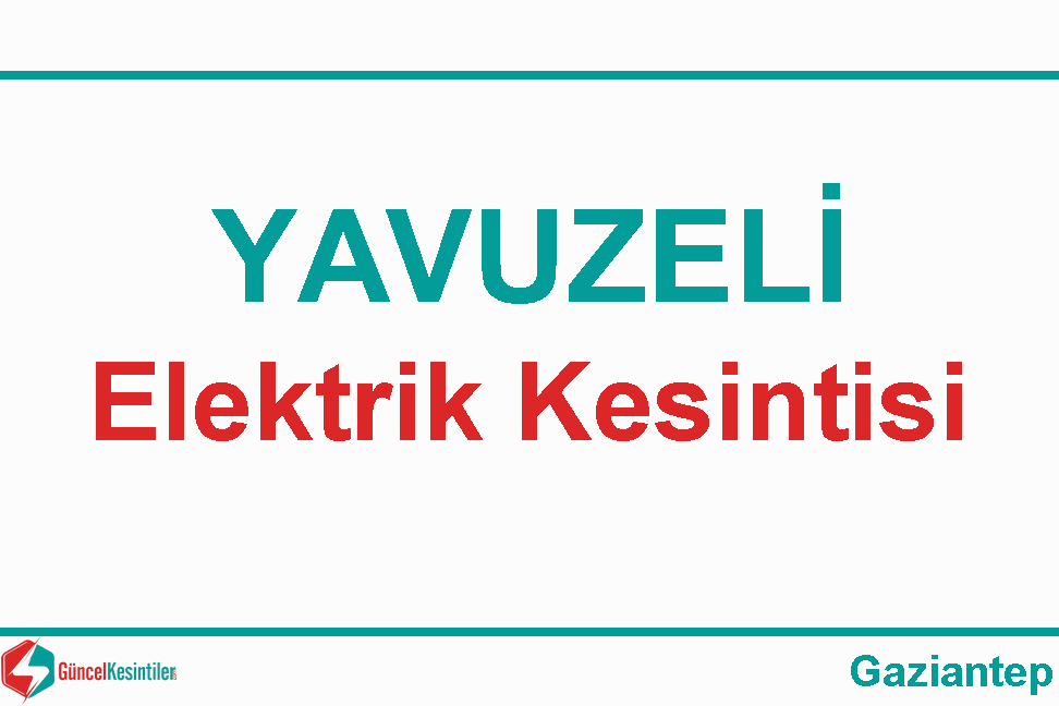 29 Mart Cuma : Gaziantep, Yavuzeli Elektrik Arızası Hakkında Detaylar