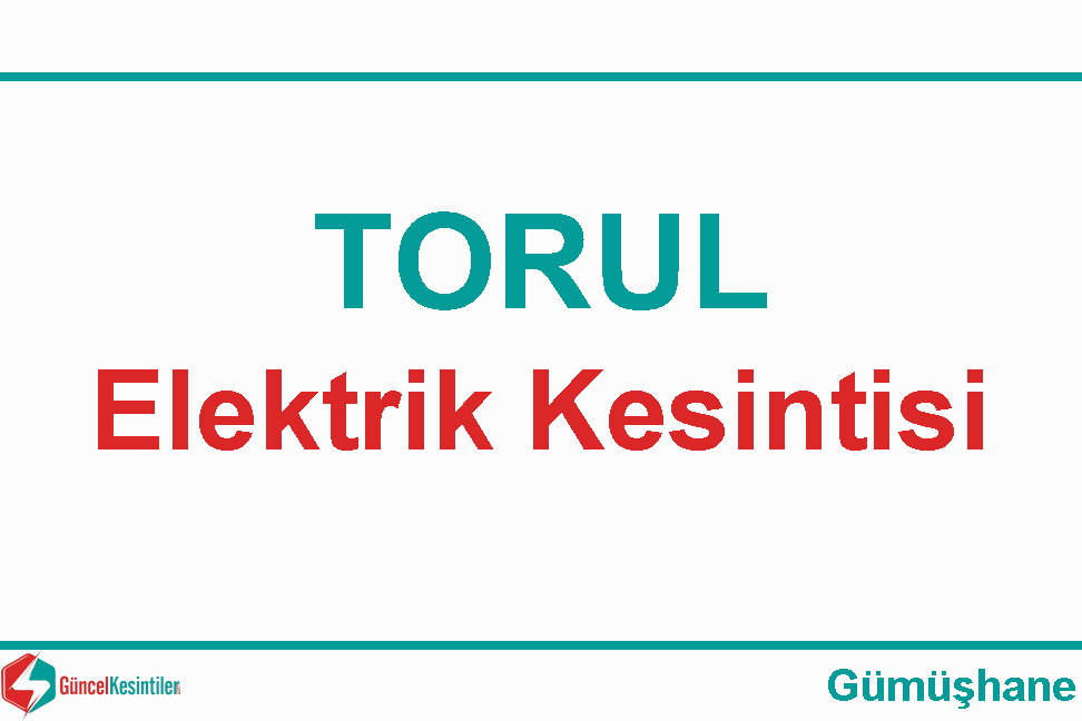 30.12.2023 Gümüşhane-Torul Elektrik Kesintisi Planlanmaktadır