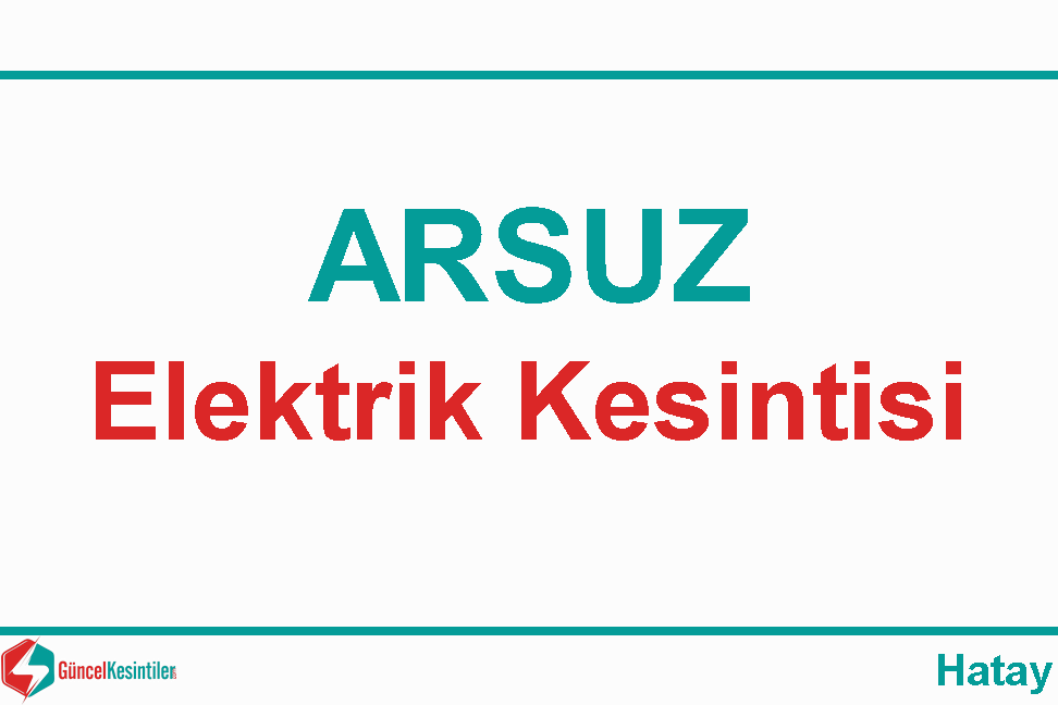 Hatay Arsuz'da 16 Aralık - 2019 Elektrik Verilemeyecektir