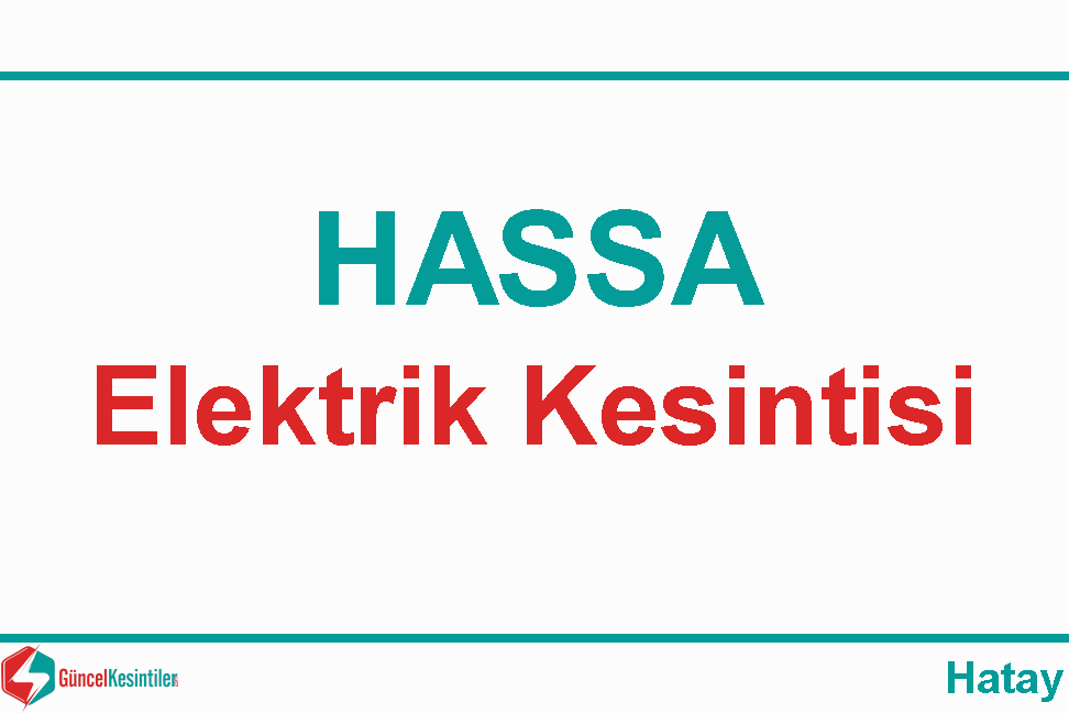 Hassa Hatay 6 Mayıs - Pazartesi Elektrik Kesintisi Hakkında