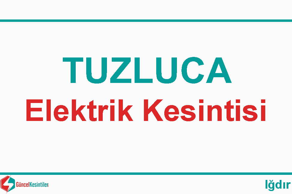 Iğdır Tuzluca'da 17/12/2023 Elektrik Verilemeyecektir